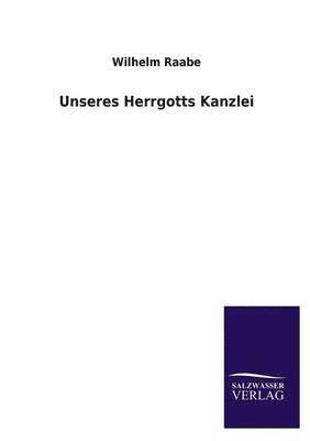Wilhelm Raabe - Unseres Herrgotts Kanzlei, Häftad