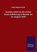 Goethes Anteil an Der Ersten Faust-Auffuhrung in Weimar Am 29. August 1829