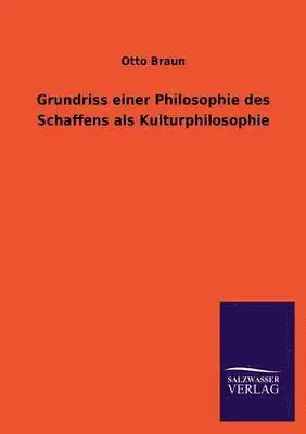 Otto Braun - Grundriss einer Philosophie des Schaffens als Kulturphilosophie, Häftad. Tillgänglighet: Lägg i varukorg