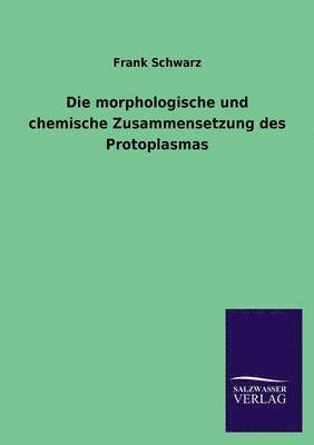 Frank Schwarz - Morphologische Und Chemische Zusammensetzung Des Protoplasmas, Häftad
