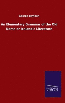 George Bayldon - Elementary Grammar of the Old Norse or Icelandic Literature, Inbunden