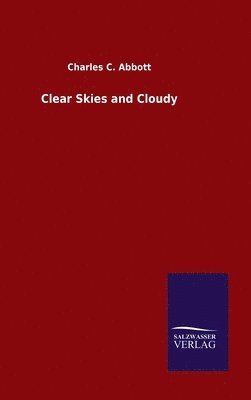 Charles C Abbott - Clear Skies and Cloudy, Inbunden