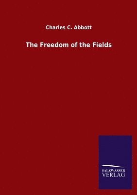 Charles C Abbott - Freedom of the Fields, Häftad
