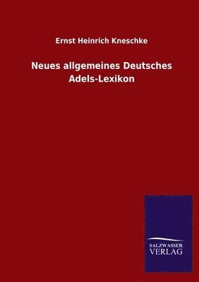 Ernst Heinrich Kneschke - Neues allgemeines Deutsches Adels-Lexikon, Häftad