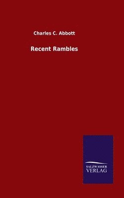 Charles C Abbott - Recent Rambles, Inbunden