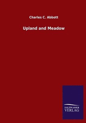 Charles C Abbott - Upland and Meadow, Häftad