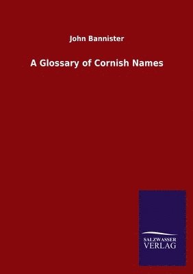 John Bannister - Glossary of Cornish Names, Häftad. Tillgänglighet: Lägg i varukorg