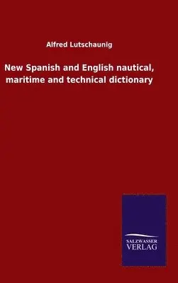 Alfred Lutschaunig - New Spanish and English nautical, maritime and technical dictionary, Inbunden. Tillgänglighet: Lägg i varukorg