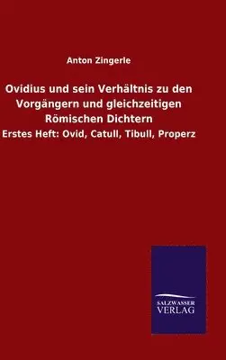 Anton Zingerle - Ovidius und sein Verhältnis zu den Vorgängern und gleichzeitigen Römischen Dichtern, Inbunden. Tillgänglighet: Lägg i varukorg