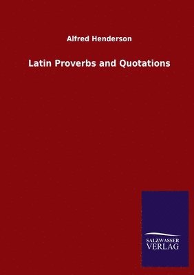 Alfred Henderson - Latin Proverbs and Quotations, Häftad. Tillgänglighet: Lägg i varukorg