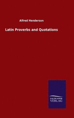 Alfred Henderson - Latin Proverbs and Quotations, Inbunden. Tillgänglighet: Lägg i varukorg
