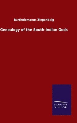 Bartholomaeus Ziegenbalg - Genealogy of the South-Indian Gods, Inbunden