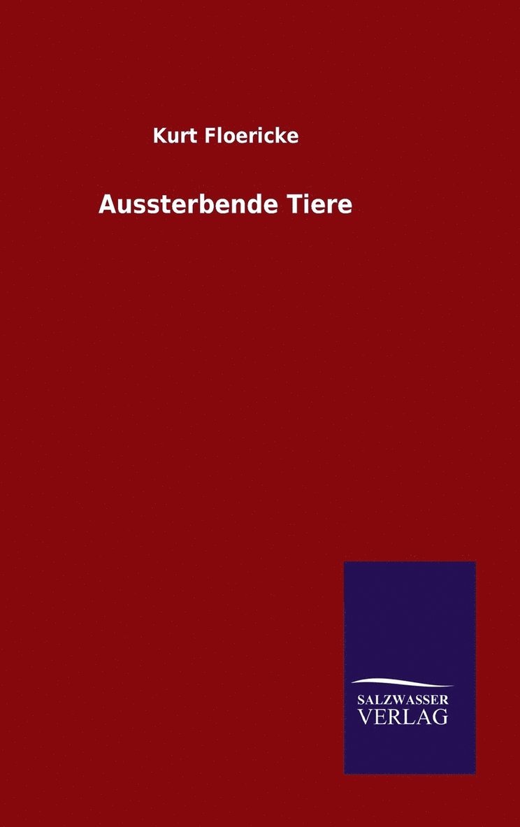 Kurt Floericke - Aussterbende Tiere, Inbunden