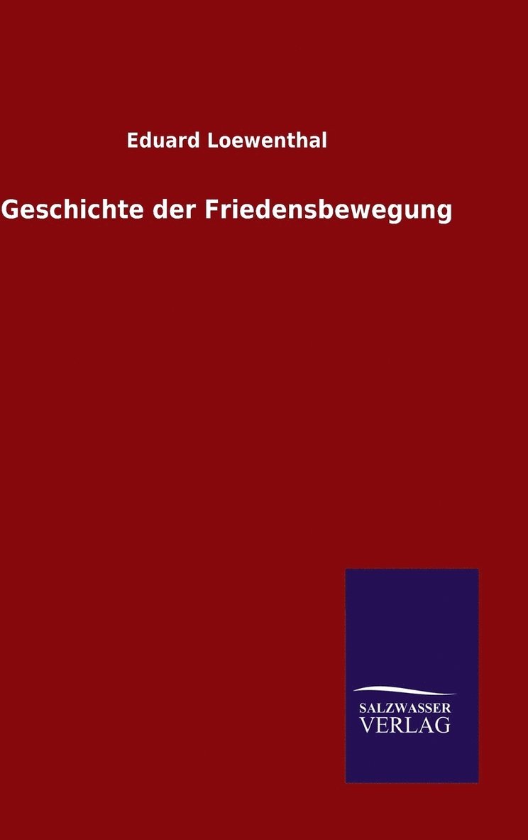 Eduard Loewenthal - Geschichte der Friedensbewegung, Inbunden. Tillgänglighet: Lägg i varukorg
