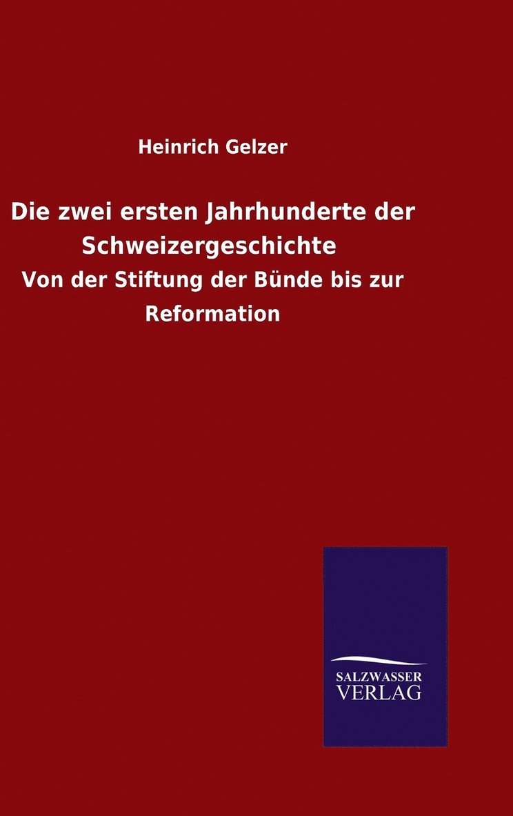 Heinrich Gelzer - zwei ersten Jahrhunderte der Schweizergeschichte, Inbunden