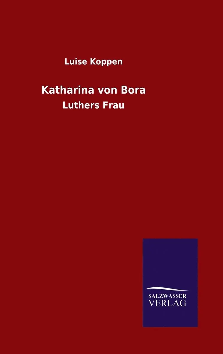 Luise Koppen - Katharina von Bora, Inbunden. Tillgänglighet: Lägg i varukorg