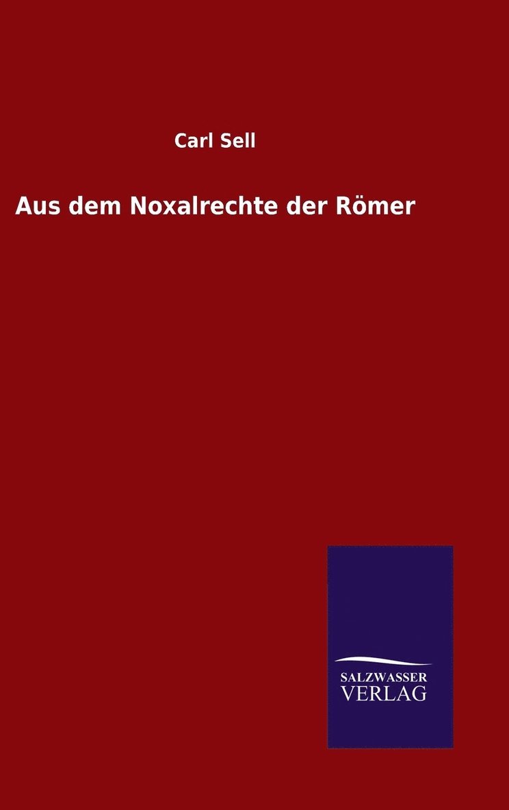Carl Sell - Aus dem Noxalrechte der Römer, Inbunden