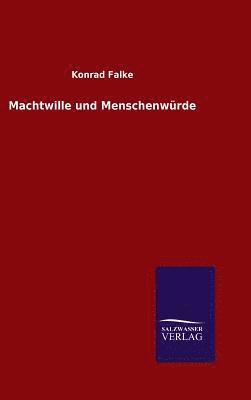 Konrad Falke - Machtwille und Menschenwürde, Inbunden