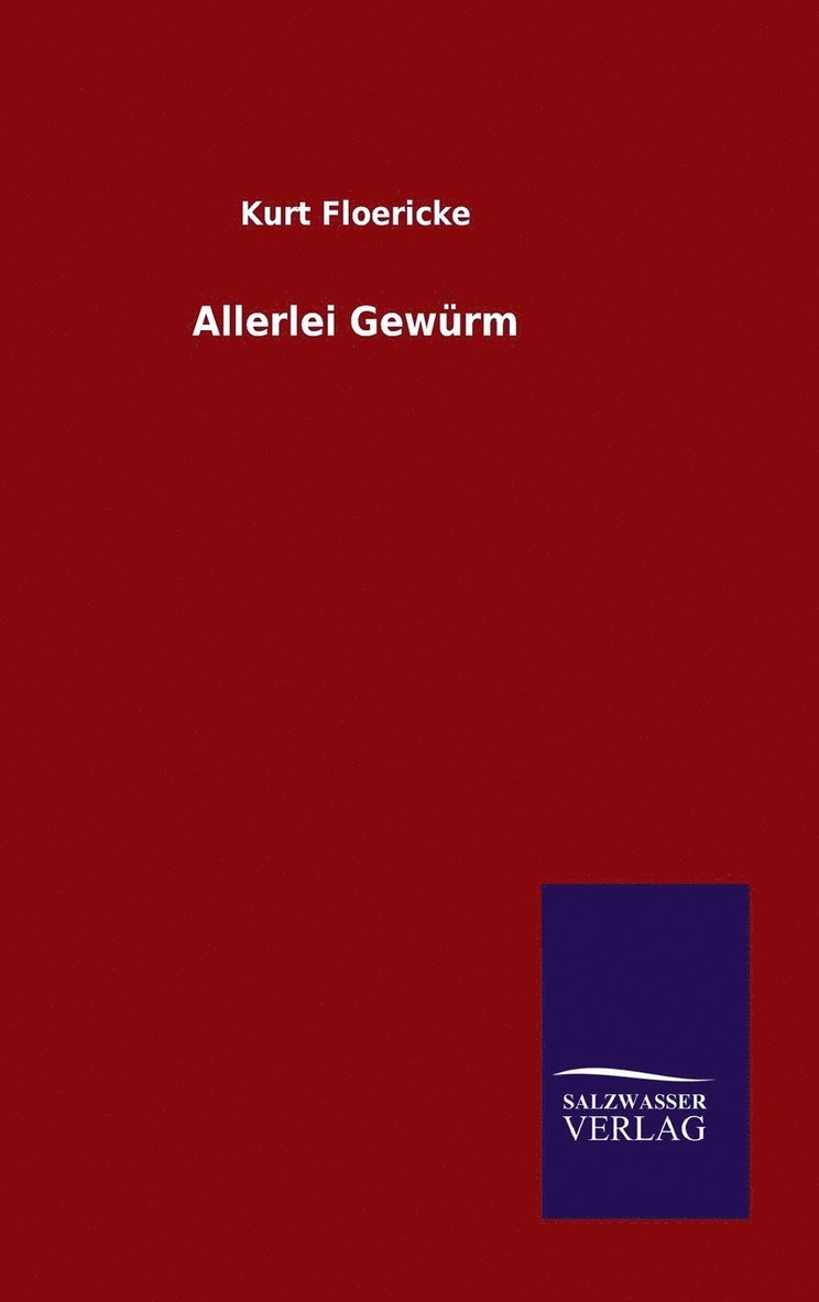 Kurt Floericke - Allerlei Gewürm, Inbunden