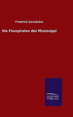 Friedrich Gerstäcker - Die Flusspiraten des Mississippi, Inbunden