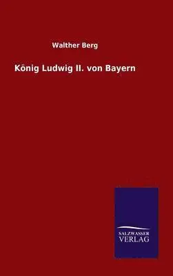 Walther Berg - König Ludwig II. von Bayern, Inbunden. Tillgänglighet: Lägg i varukorg
