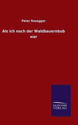 Peter Rosegger - Als ich noch der Waldbauernbub war, Inbunden