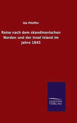 Ida Pfeiffer - Reise nach dem skandinavischen Norden und der Insel Island im Jahre 1845, Inbunden