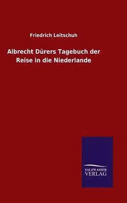 Friedrich Leitschuh - Albrecht Dürers Tagebuch der Reise in die Niederlande, Inbunden. Tillgänglighet: Lägg i varukorg