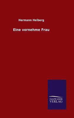 Hermann Heiberg - Eine vornehme Frau, Inbunden