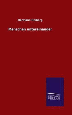 Hermann Heiberg - Menschen untereinander, Inbunden
