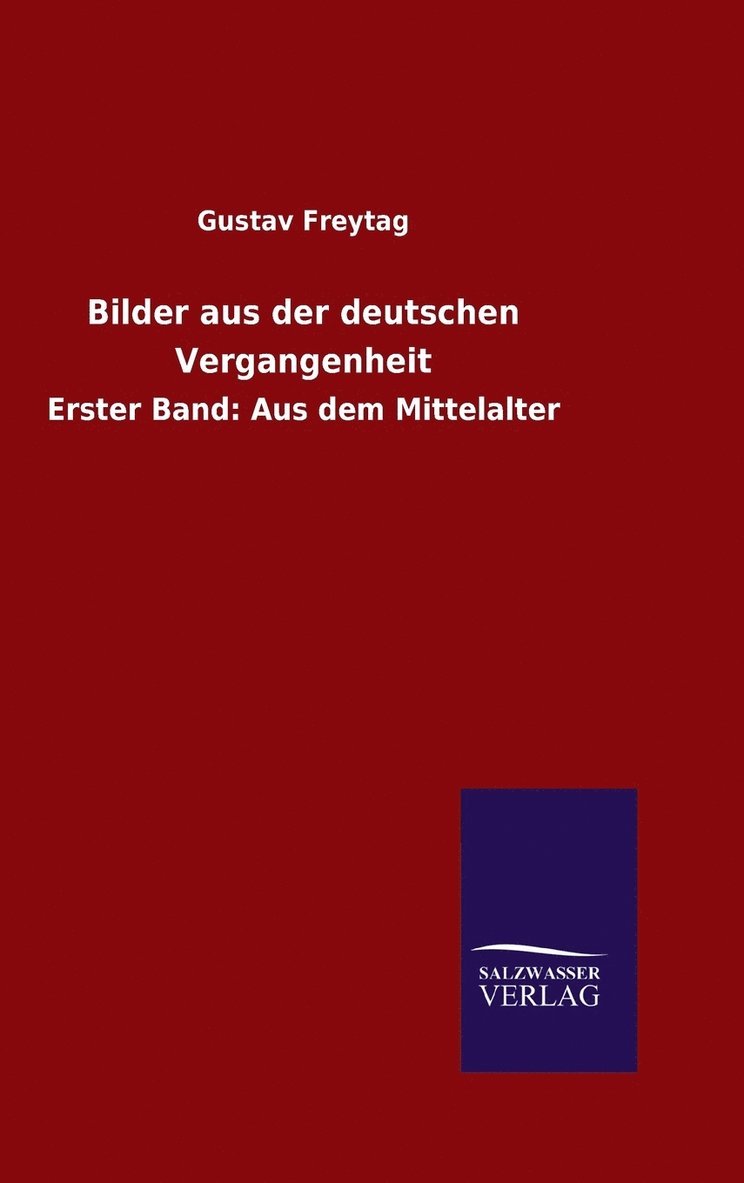 Gustav Freytag - Bilder aus der deutschen Vergangenheit, Inbunden