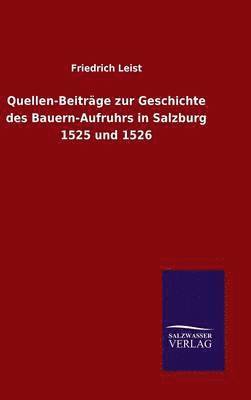 Friedrich Leist - Quellen-Beiträge zur Geschichte des Bauern-Aufruhrs in Salzburg 1525 und 1526, Inbunden. Tillgänglighet: Lägg i varukorg