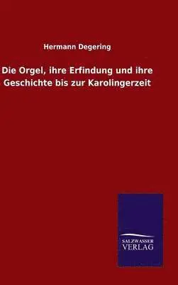 Hermann Degering - Orgel, ihre Erfindung und ihre Geschichte bis zur Karolingerzeit, Inbunden. Tillgänglighet: Lägg i varukorg