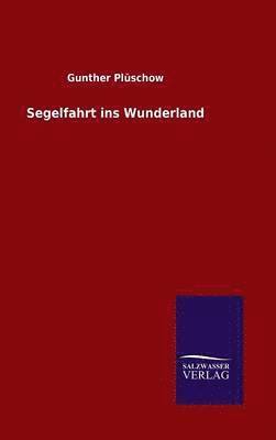 Gunther Plüschow - Segelfahrt ins Wunderland, Inbunden. Tillgänglighet: Lägg i varukorg