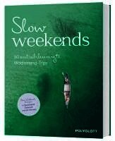 Slow Weekends - die schönsten Slow Travel Erlebnisse in und um Deutschland, Inbunden