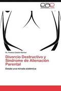Divorcio Destructivo y Sindrome de Alienacion Parental