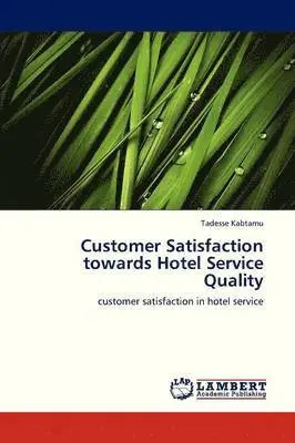 Kabtamu Tadesse - Customer Satisfaction Towards Hotel Service Quality, Häftad. Tillgänglighet: Lägg i varukorg