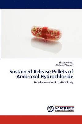 Ahmed Ishtiaq, Sharmin Shahana - Sustained Release Pellets of Ambroxol Hydrochloride, Häftad. Tillgänglighet: Lägg i varukorg