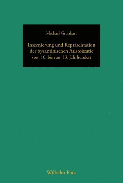 Michael Grunbart - Inszenierung und Repräsentation der byzantinischen Aristokratie vom 10. bis zum 13. Jahrhundert, E-bok