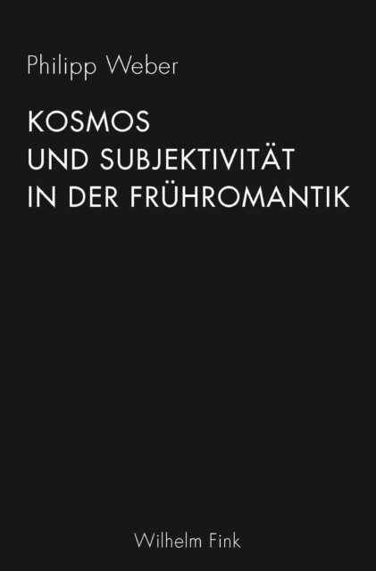 Philipp Weber - Kosmos und Subjektivität in der Frühromantik, E-bok