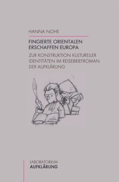 Hanna Nohe - Fingierte Orientalen erschaffen Europa, E-bok