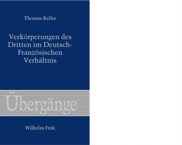 Thomas Keller - Verkörperungen des Dritten im Deutsch-Französischen Verhältnis, E-bok
