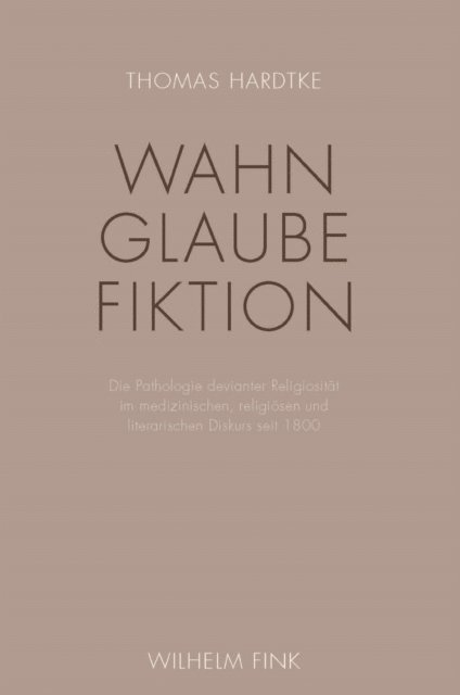Thomas Hardtke - Wahn – Glaube – Fiktion, E-bok