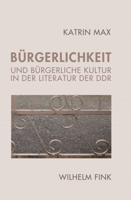 Katrin Max - Bürgerlichkeit und bürgerliche Kultur in der Literatur der DDR, E-bok