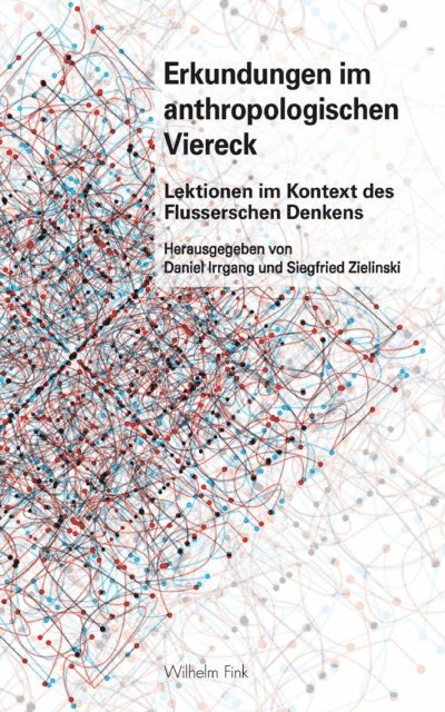 Daniel Irrgang, Siegfried Zielinski - Erkundungen im anthropologischen Viereck, E-bok