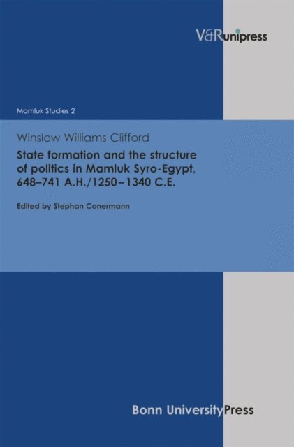 Winslow Williams Clifford, Stephan Conermann - State formation and the structure of politics in Mamluk Syro-Egypt, 648-741 A.H./1250-1340 C.E., E-bok