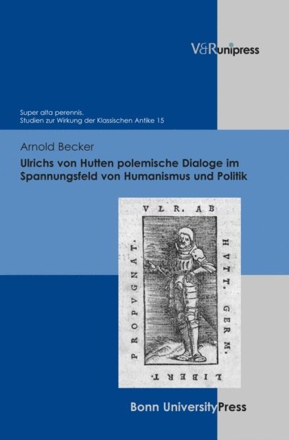 Arnold Becker - Ulrichs von Hutten polemische Dialoge im Spannungsfeld von Humanismus und Politik, E-bok
