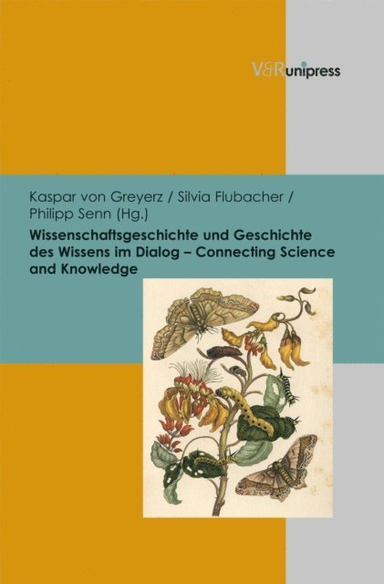 Philipp Senn, Silvia Flubacher, Hans Kaspar von Greyerz - Wissenschaftsgeschichte und Geschichte des Wissens im Dialog – Connecting Science and Knowledge, E-bok