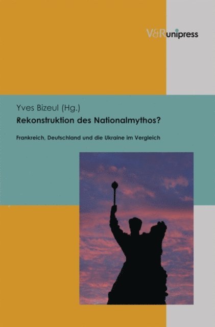 Yves Bizeul - Rekonstruktion des Nationalmythos?, E-bok