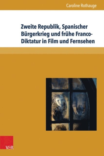 Caroline Rothauge - Zweite Republik, Spanischer Bürgerkrieg und frühe Franco-Diktatur in Film und Fernsehen, E-bok